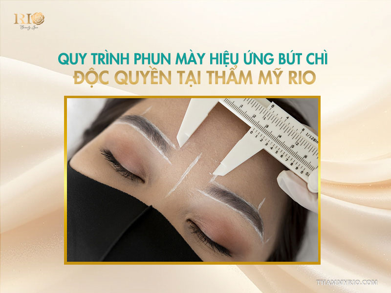 Quy trình phun mày hiệu ứng bút chì độc quyền tại Thẩm mỹ Rio