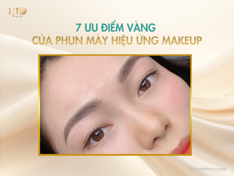 Phun mày hiệu ứng makeup: 7 ưu điểm “thay đổi cuộc sống” 3 7 ưu điểm vàng của phun mày hiệu ứng makeup
