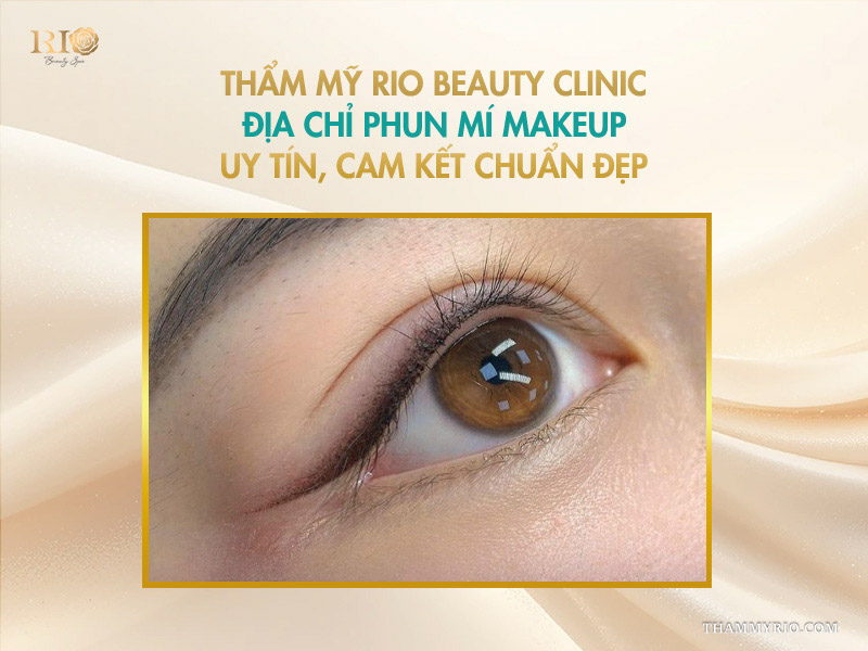  Thẩm Mỹ Rio Beauty Clinic- địa chỉ phun mí makeup uy tín, cam kết chuẩn đẹp