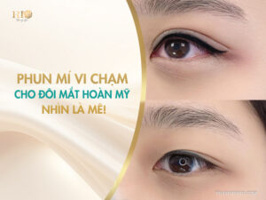 Phun mí vi chạm cho đôi mắt hoàn mỹ – nhìn là mê!