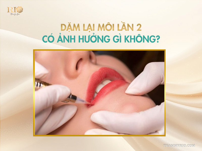 Phun môi 1 tháng dặm lại được chưa? Dặm lại môi có đau không? 6 Dặm lại môi lần 2 có ảnh hưởng gì không?