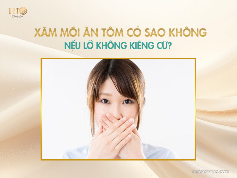 Phun môi ăn tôm có sao không? Các biểu hiện nếu lỡ ăn 4 Xăm môi ăn tôm có sao không nếu lỡ không kiêng cữ?