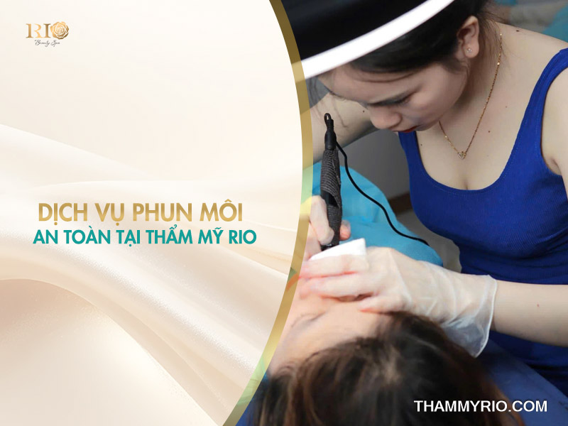 Tại sao nên chọn Thẩm Mỹ Rio để phun môi hạn chế phun môi bị chảy máu có sao không