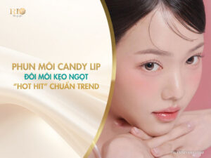 Phun môi Candy Lip: Đôi môi kẹo ngọt “hot hit” chuẩn trend