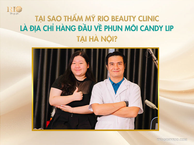 Phun môi Candy Lip: Đôi môi kẹo ngọt “hot hit” chuẩn trend 6 Tại sao Thẩm mỹ Rio Beauty Clinic là địa chỉ hàng đầu về phun môi Candy Lip tại Hà Nội?