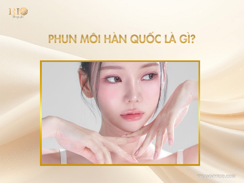 Phun môi Hàn Quốc là gì?