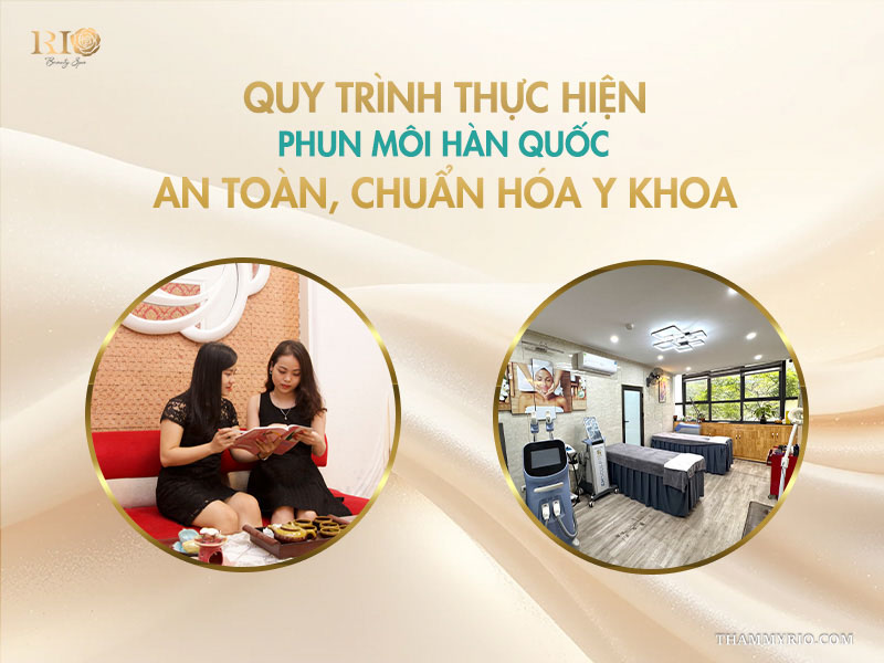 Quy trình thực hiện phun môi Hàn Quốc an toàn, chuẩn hóa y khoa