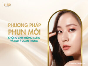 Phương pháp phun môi không đau không sưng và lưu ý quan trọng