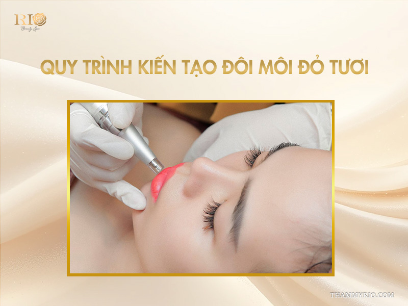 Quy trình kiến tạo đôi môi đỏ tươi