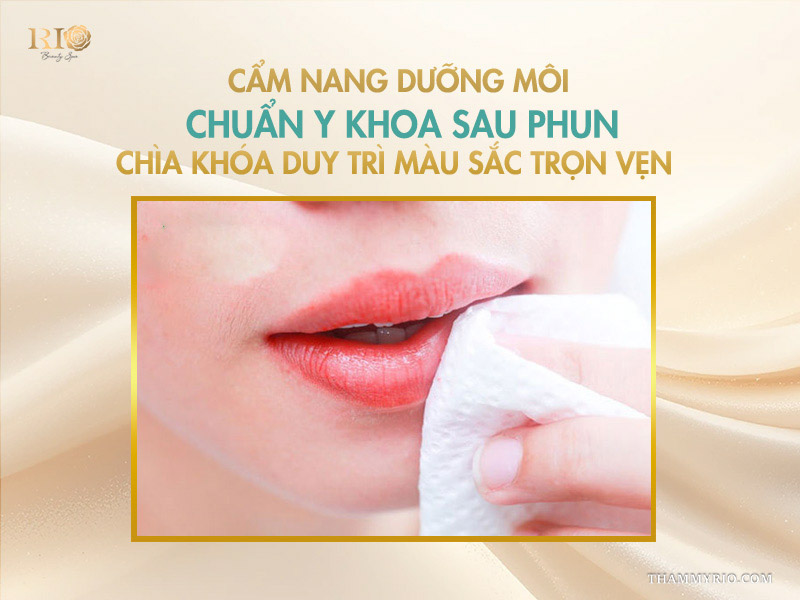 Phun môi màu nào đẹp cho tuổi 30? Ứng dụng xu hướng mới 5 Cẩm nang dưỡng môi chuẩn y khoa sau phun – chìa khóa duy trì màu sắc trọn vẹn
