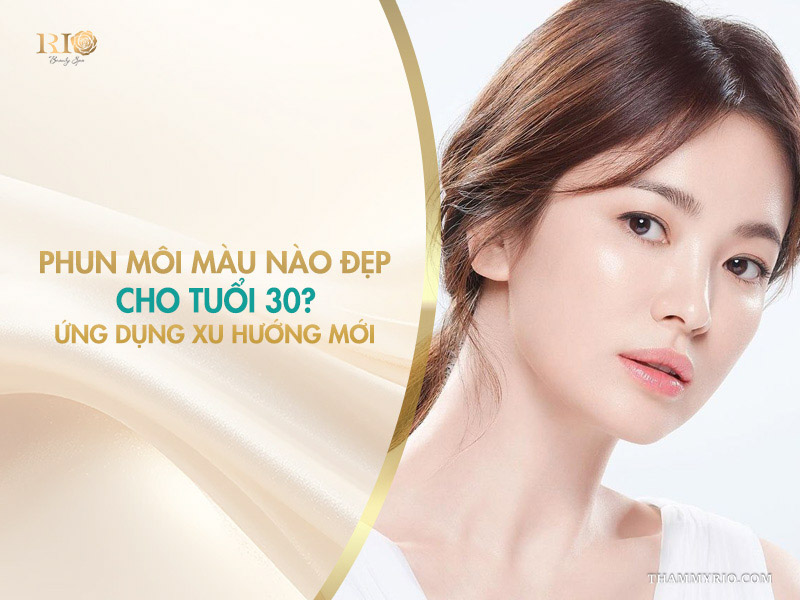 Phun môi màu nào đẹp cho tuổi 30? Ứng dụng xu hướng mới