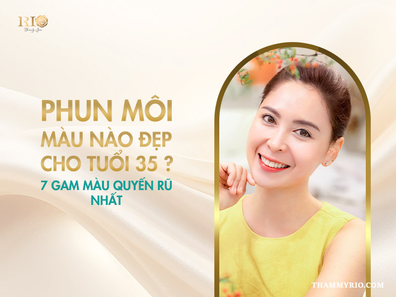 Phun môi màu nào đẹp cho tuổi 35? 7 gam màu quyến rũ nhất