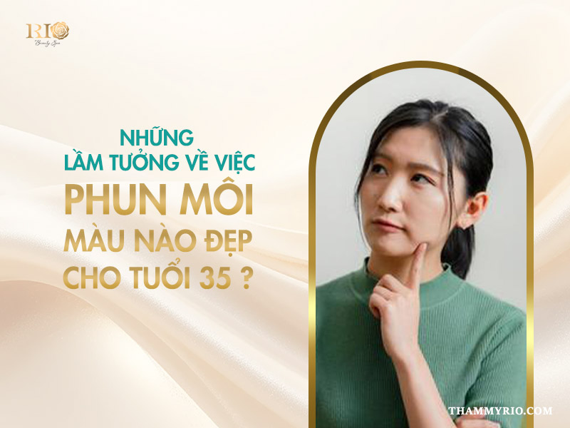 Phun môi màu nào đẹp cho tuổi 35? 7 gam màu quyến rũ nhất 4 Những lầm tưởng về việc phun môi màu nào đẹp cho tuổi 35