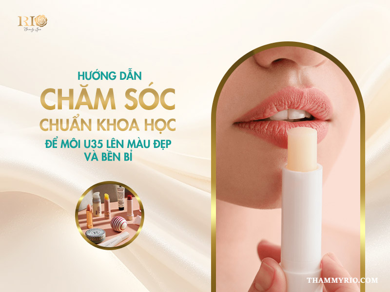Phun môi màu nào đẹp cho tuổi 35? 7 gam màu quyến rũ nhất 6 Hướng dẫn chăm sóc chuẩn khoa học để môi U35 lên màu đẹp và bền bỉ (sau khi phun môi)