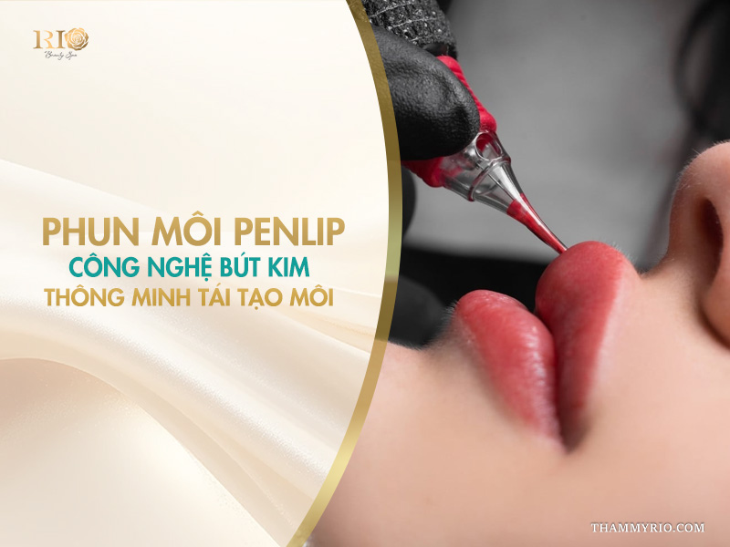 Phun môi Penlip: Công nghệ bút kim thông minh tái tạo môi