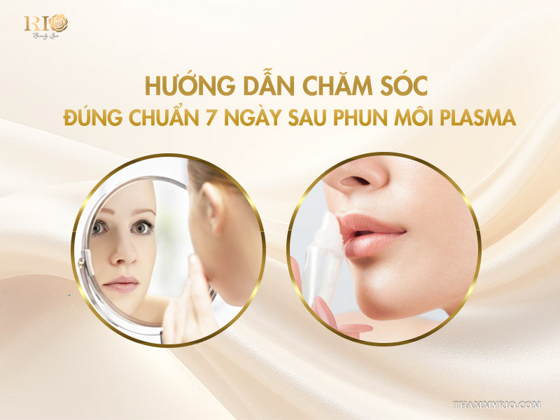 5 lợi ích tuyệt vời của công nghệ phun môi Plasma  6  Hướng dẫn chăm sóc đúng chuẩn 7 ngày sau phun môi Plasma