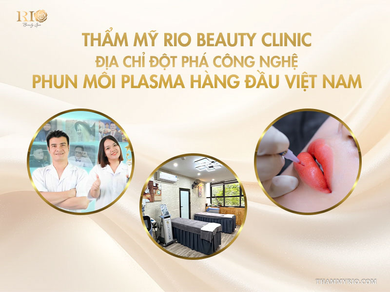5 lợi ích tuyệt vời của công nghệ phun môi Plasma  7 Thẩm mỹ Rio Beauty Clinic – địa chỉ đột phá công nghệ phun môi Plasma hàng đầu Việt Nam