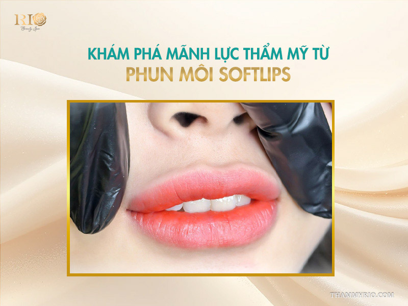 Phun môi Softlips: Tuyệt chiêu môi đẹp bất chấp thời gian 3 Giải mã công nghệ phun môi Softlips – tuyên ngôn mới của vẻ đẹp tự nhiên