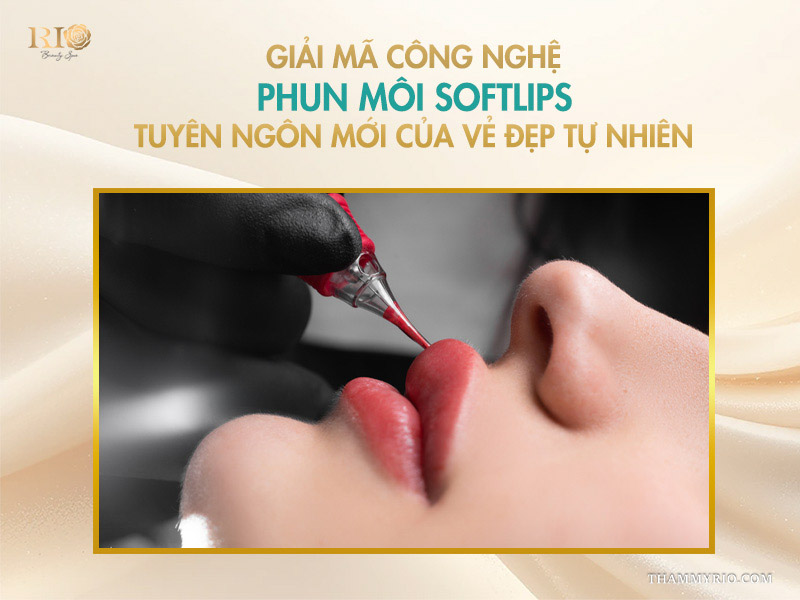 Phun môi Softlips: Tuyệt chiêu môi đẹp bất chấp thời gian 2 Tại sao nên chọn Thẩm Mỹ Rio để thực hiện dịch vụ phun môi Softlips?