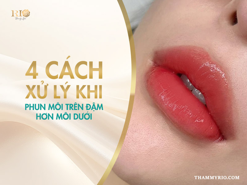 4 cách xử lý khi phun môi trên đậm hơn môi dưới nên thử