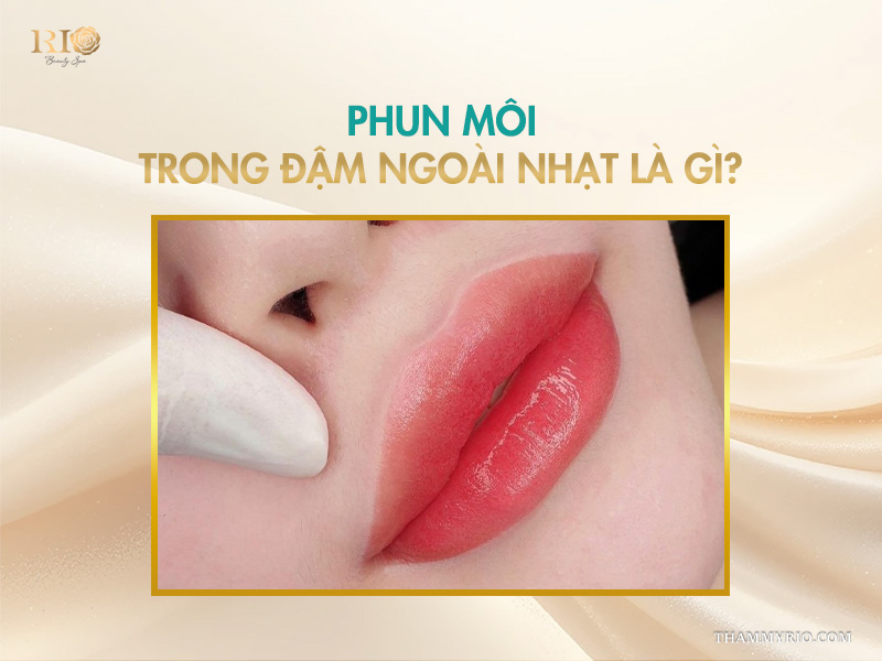 Phun môi trong đậm ngoài nhạt là gì?
