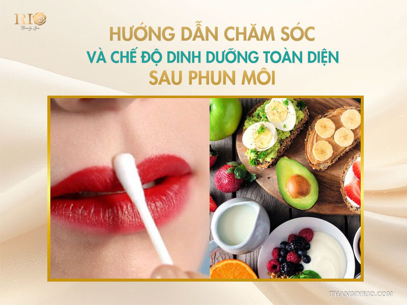 Hướng dẫn chăm sóc và chế độ dinh dưỡng toàn diện sau phun môi 