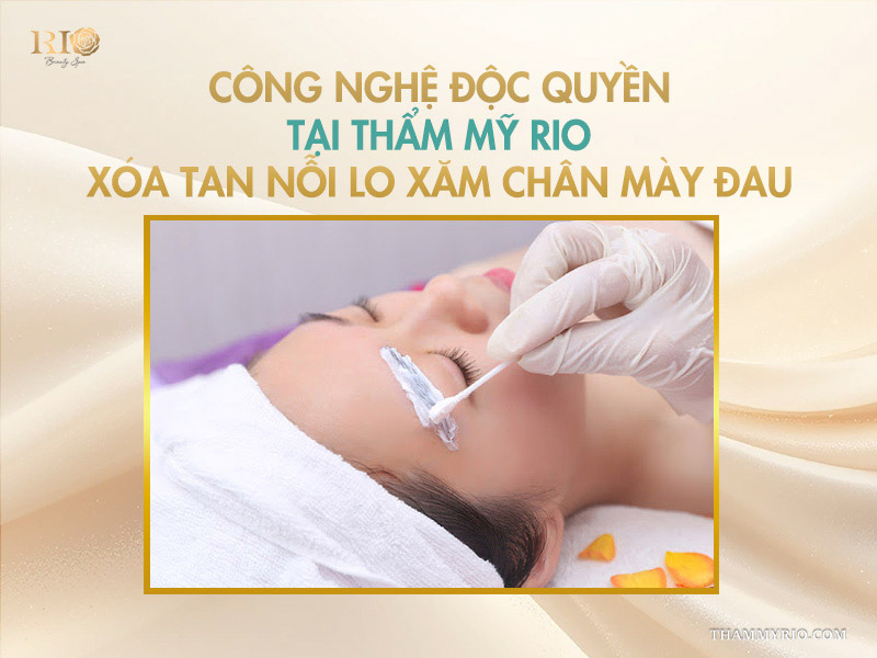 Xăm chân mày có đau không? 5 nhân tố chính quyết định độ đau 4 Công nghệ độc quyền tại Thẩm Mỹ Rio – xóa tan nỗi lo xăm chân mày đau