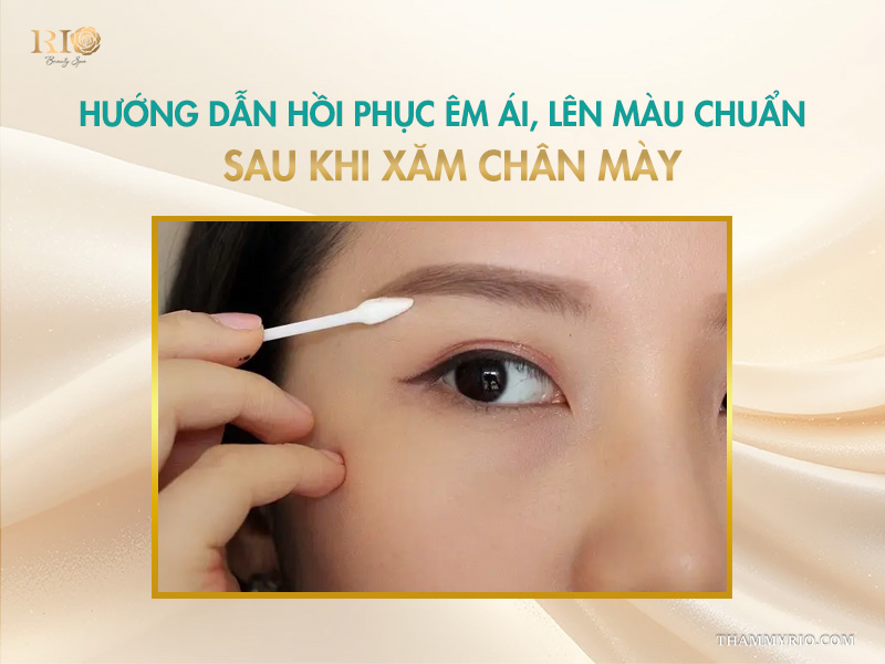 Xăm chân mày có đau không? 5 nhân tố chính quyết định độ đau 5 Hướng dẫn hồi phục êm ái, lên màu chuẩn sau khi xăm chân mày