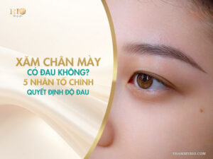 Xăm chân mày có đau không? 5 nhân tố chính quyết định độ đau