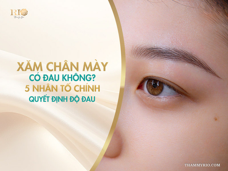 Xăm chân mày có đau không? 5 nhân tố chính quyết định độ đau