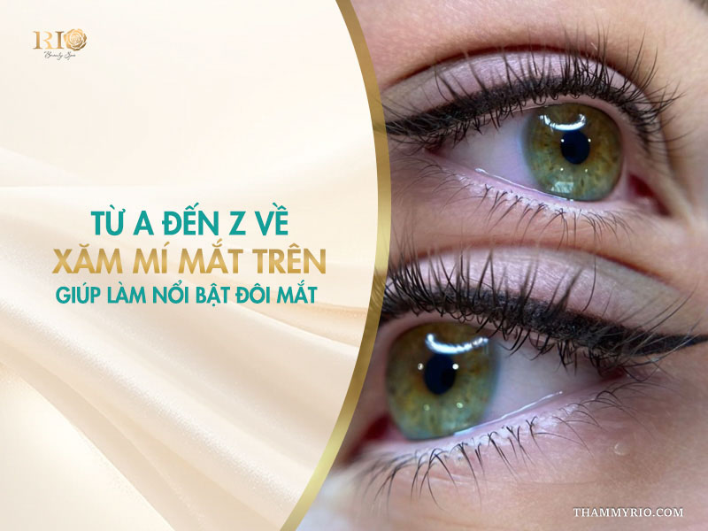 Xăm mí mắt trên- Thẩm Mỹ Rio Beauty Clinic