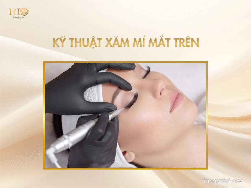 Kỹ thuật xăm mí mắt trên tạo đường mí sắc nét