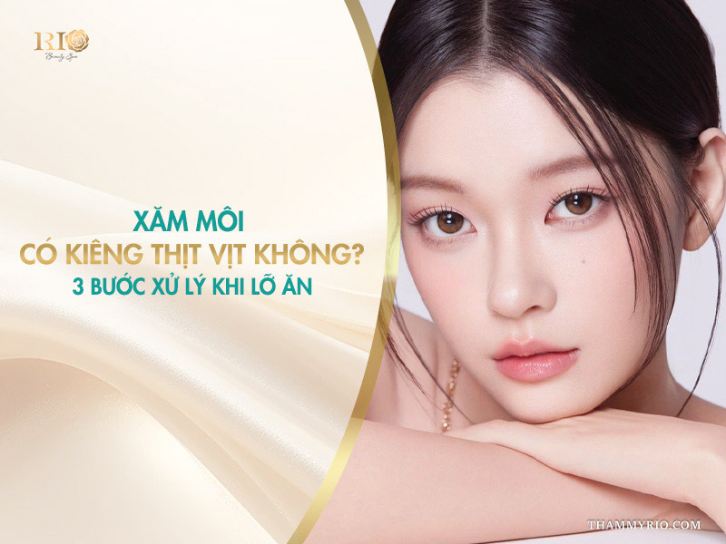 Xăm môi có kiêng thịt vịt không? 3 bước xử lý khi lỡ ăn