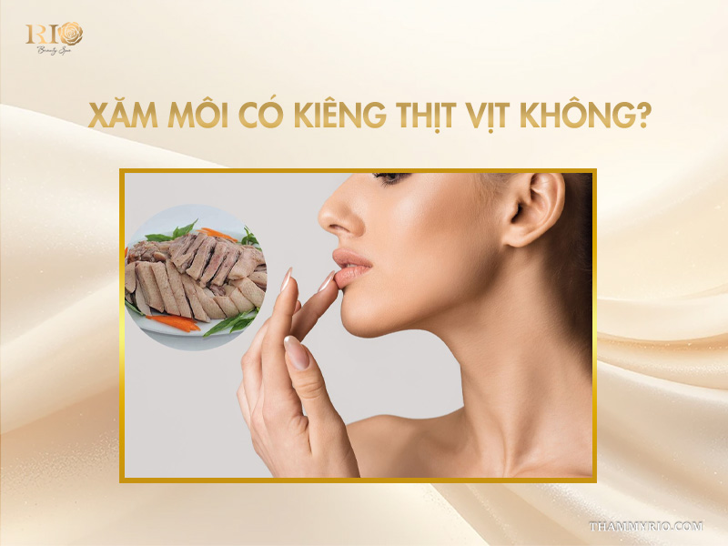Xăm môi có kiêng thịt vịt không? 3 bước xử lý khi lỡ ăn 2 Xăm môi có kiêng thịt vịt không?
