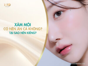 Xăm môi có nên ăn cá không? Tại sao nên kiêng?