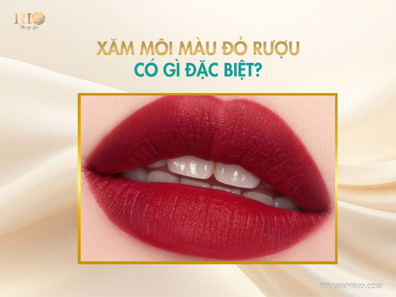 Xăm môi màu đỏ rượu có gì đặc biệt?