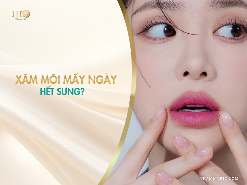 Xăm môi mấy ngày hết sưng? Xăm môi sau 3 ngày như thế nào?