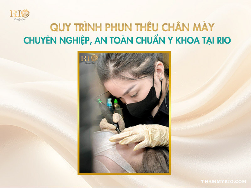 Thêu chân mày sợi đẹp bền lâu - Cập nhật giá mới nhất 2026 6 Quy trình thêu chân mày chuẩn y khoa tại Thẩm Mỹ Rio
