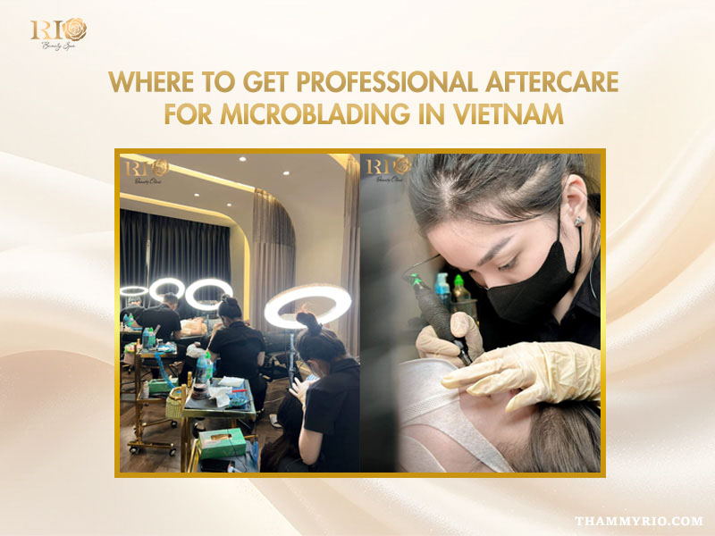 After microblading care for long-lasting, natural eyebrows 8 Where to get professional aftercare for microblading in Vietnam