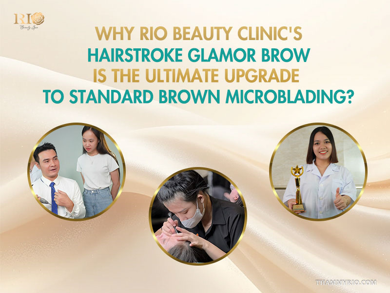 Why Rio Beauty Clinic's Hairstroke Glamor Brow is the ultimate upgrade to standard brown microblading?