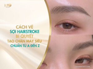 Cách vẽ sợi hairstroke: Bí quyết tạo chân mày siêu chuẩn từ A đến Z