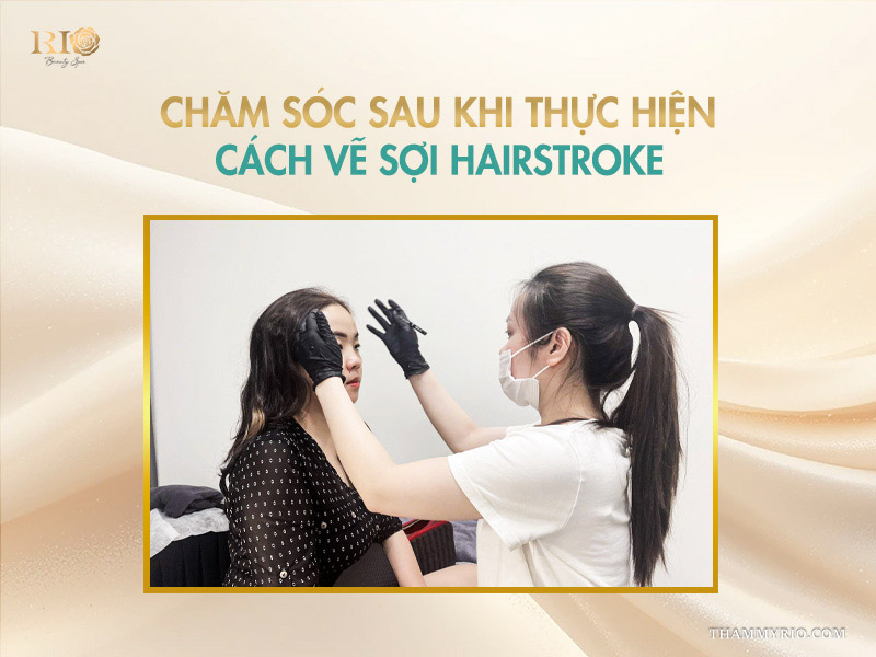 Chăm sóc sau khi thực hiện cách vẽ sợi hairstroke