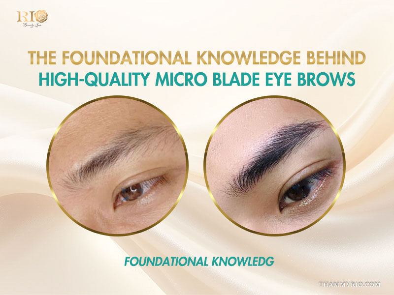 Micro blade eye brows: Complete guide for first-timers 2 The foundational knowledge behind high-quality micro blade eye brows