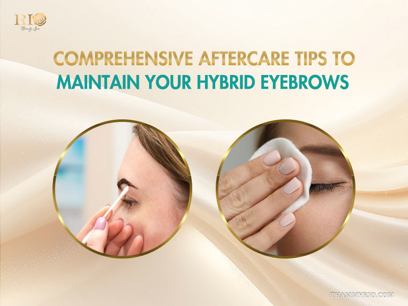 Comprehensive aftercare tips for maintaining hybrid brows with cotton swab and pad cleaning.