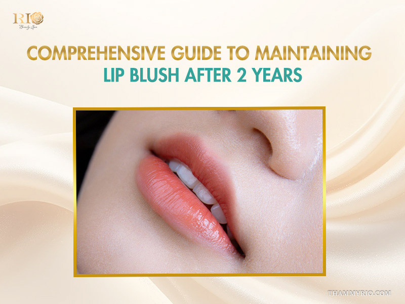 Maintenance guide for keeping lip blush after 2 years looking fresh.