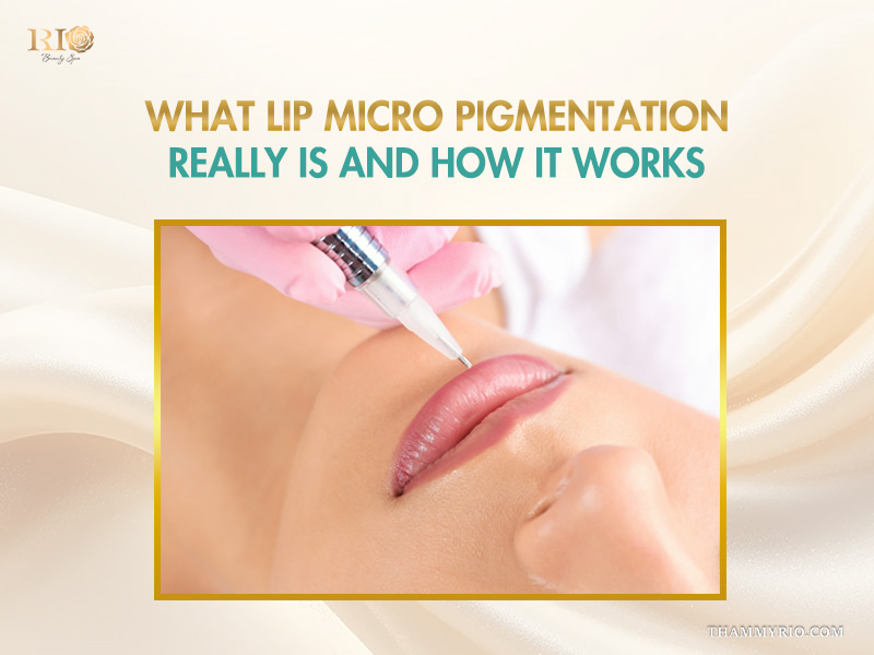 A detailed guide on what lip micro pigmentation is and how the procedure works at Rio Beauty Spa.