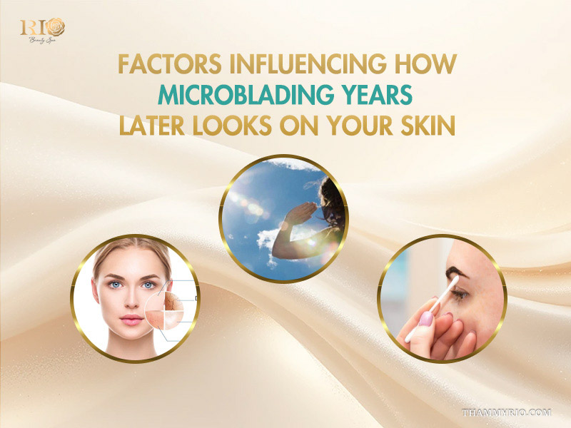 Infographic showing factors that influence how microblading after 5 years looks on your skin.