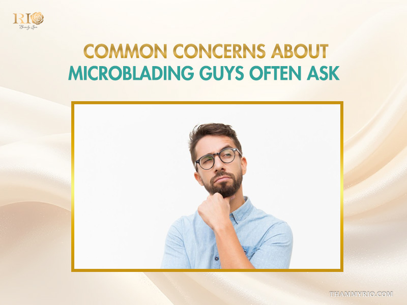 Addressing common concerns about microblading for men that guys often ask.