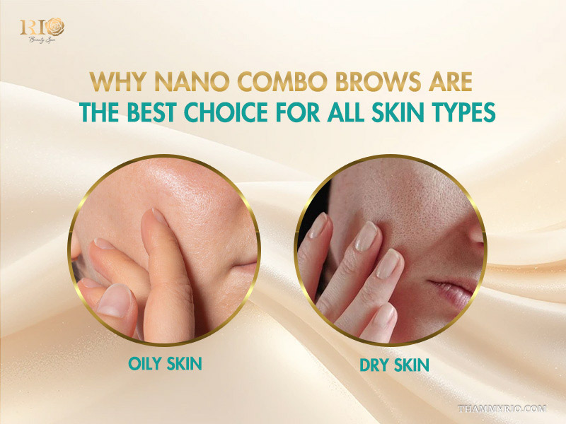Comparison of oily skin and dry skin showing why nano combo brows are suitable for all skin types.