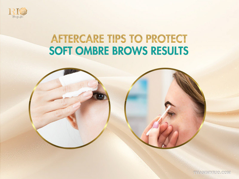 Essential aftercare tips to protect soft ombre brows results and ensure proper healing.